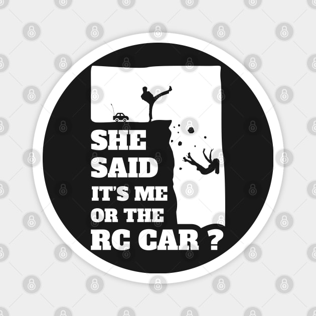 Mens She Said Its Me Or The Rc Car? Funny gift design! Magnet by theodoros20